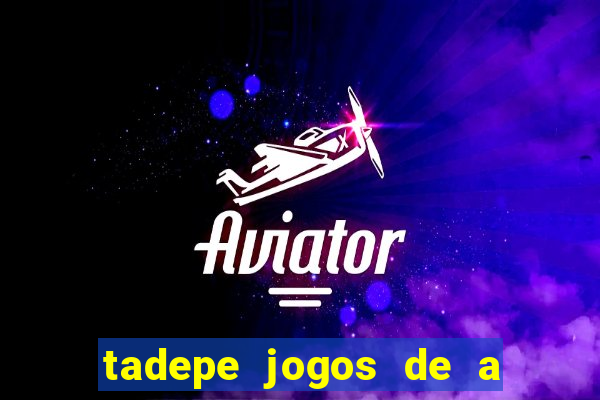 tadepe jogos de a  o